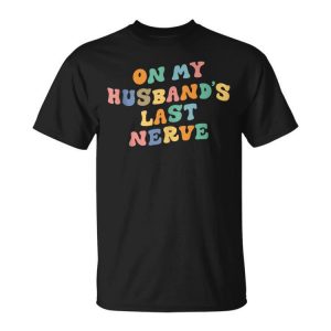 On My Husbands Last Nerve Funny Saying Retro Groovy Apparel Unisex Unisex T-Shirt