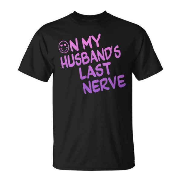 On My Husbands Last Nerve Funny Unisex Unisex T-Shirt