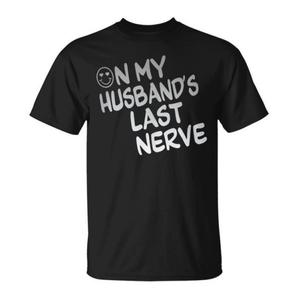 On My Husbands Last Nerve Funny Unisex Unisex T-Shirt