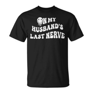 On My Husbands Last Nerve On Back Funny Unisex Unisex T-Shirt