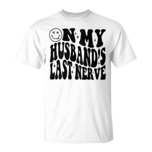 On My Husbands Last Nerve On Back Unisex Unisex T-Shirt