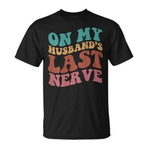 On My Husbands Last Nerve On Back Unisex Unisex T-Shirt