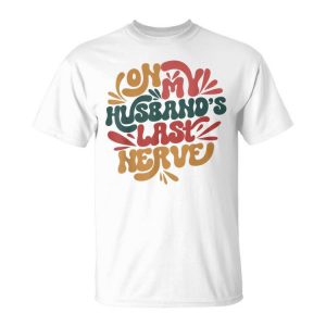 On My Husbands Last Nerve Unisex Unisex T-Shirt