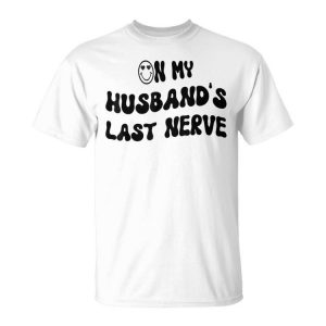 On My Husbands Last Nerve Unisex Unisex T-Shirt