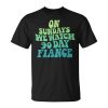 On Sundays We Watch 90 Day Fiance Newly Engaged Couple Party Unisex T-Shirt