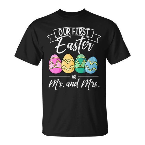 Our First Easter As Mr And Mrs Easter Couple Unisex T-Shirt