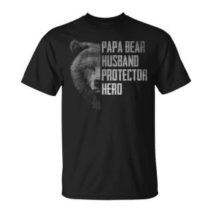 Papa Bear Husband Protector Hero Dad Funny Fathers Day Dad Unisex Unisex T-Shirt