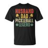 Pickleball Player Husband And Dad Pickleball Legend Unisex Unisex T-Shirt