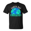 Planet Anniversary Earth Day Everyday Earth Day Unisex Unisex T-Shirt