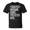 Podiatrist Husband Daddy Protector Hero Dad Podiatry Unisex T-Shirt