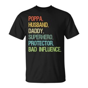 Poppa Husband Daddy Superhero Protector Bad Influence Unisex Unisex T-Shirt