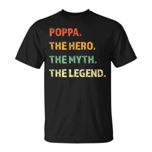 Poppa The Hero The Myth The Legend Funny Family Gift Unisex Unisex T-Shirt