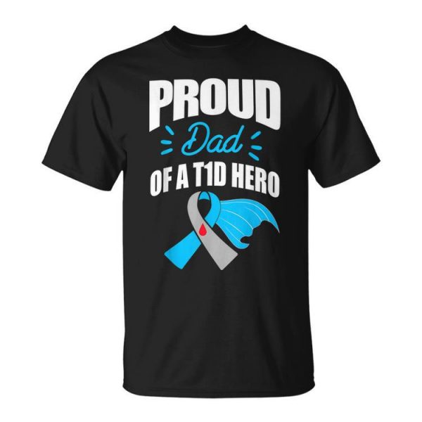 Proud Dad Of A T1d Hero Type 1 Diabetes Dad Awareness Unisex Unisex T-Shirt