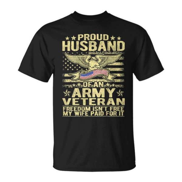 Proud Husband Of An Army Veteran Spouse Freedom Isn't Free Unisex T-Shirt