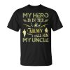 Proud My Hero Is In The Army I Call Him My Uncle Unisex Unisex T-Shirt