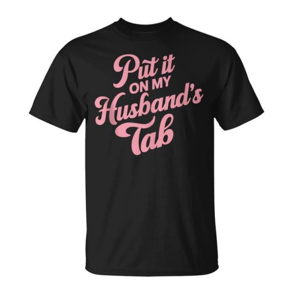 Put It On My Husband's Tab Unisex T-Shirt