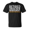 Retired Under New Management See Wife For Details Unisex T-Shirt