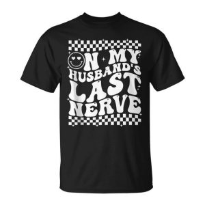 Retro On My Husbands Last Nerve Retro Funny Husband Quotes Funny Gifts For Husband Unisex Unisex T-Shirt