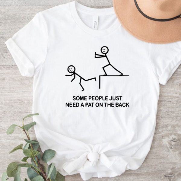 Some People Just Need A Pat On The Back Sarcastic Hilarious Friend Gift Shirt ETS1101