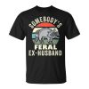 Somebodys Feral Ex-Husband Wild Divorce Couple Break Up Unisex Unisex T-Shirt