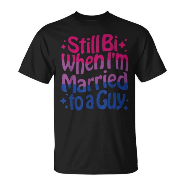 Still Bi When Married To A Guy Bisexual Guy Pride Parade Unisex T-Shirt