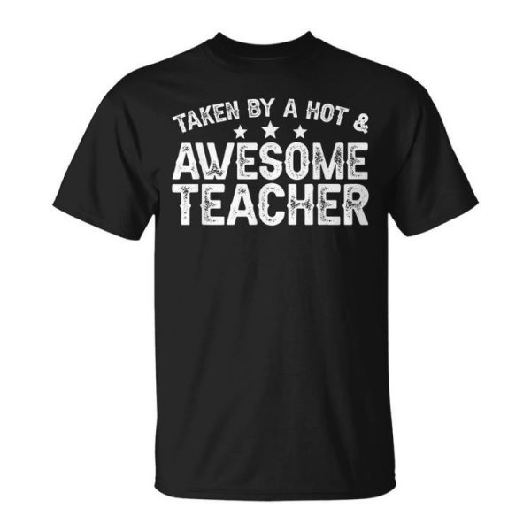 Taken By A Hot & Awesome Teacher Husband Of A Teacher Gift For Mens Gift For Women Unisex Unisex T-Shirt