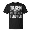 Taken By A Super Hot Teacher Husband Of A Teacher Gift For Mens Gift For Women Unisex Unisex T-Shirt