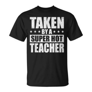 Taken By A Super Hot Teacher Husband Of A Teacher Gift For Mens Gift For Women Unisex Unisex T-Shirt