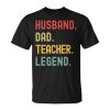 Teacher Husband Dad Legend Retro Vintage Dad Fathers Day Gift For Women Unisex Unisex T-Shirt