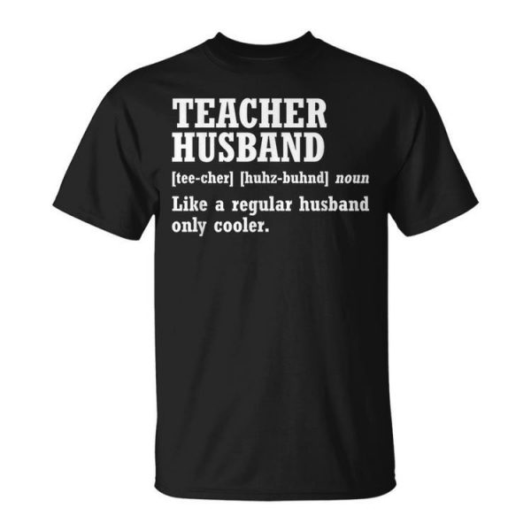 Teacher Husband Definition Husband Of A Teacher Gift For Mens Gift For Women Unisex Unisex T-Shirt