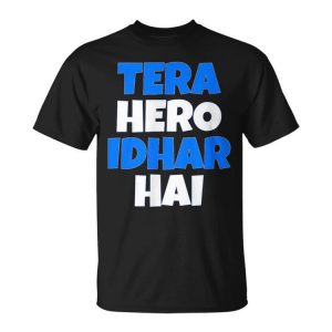 Tera Hero Idhar Hai Bollywood Desi Hindi Quote Unisex T-Shirt