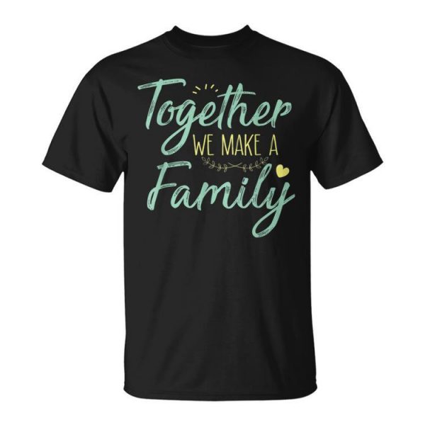 Together We Make A Family Family Team Reunion Group Unisex Unisex T-Shirt