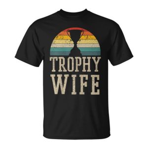 Trophy Wife Funny Vintage Wedding Anniversary Gift Gift For Womens Unisex Unisex T-Shirt