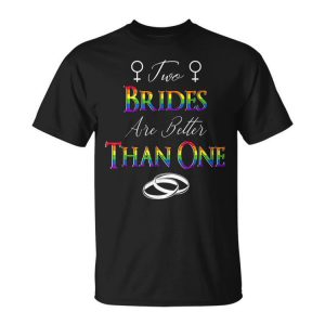 Two Brides Are Better Than One Lesbian Couple Wedding Lgbtq Unisex Unisex T-Shirt