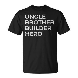 Uncle Brother Builder Hero Inspirational Uncle Unisex Unisex T-Shirt