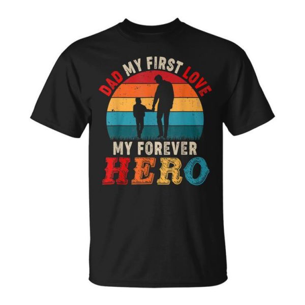 Vintage Retro Dad My 1St Love My Forever Hero Cute Dad Lover Unisex Unisex T-Shirt