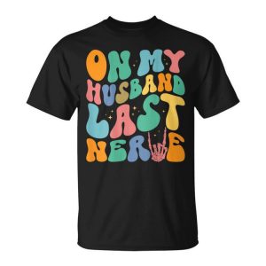 Vintage Retro On My Husbands Last Nerve Groovy On Back Unisex Unisex T-Shirt