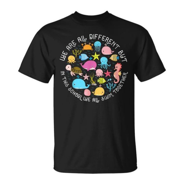 We Are Different But In This School We All Swim Together Unisex T-Shirt