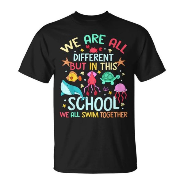 We Are Different But In This School We Swim Together Ocean Unisex T-Shirt