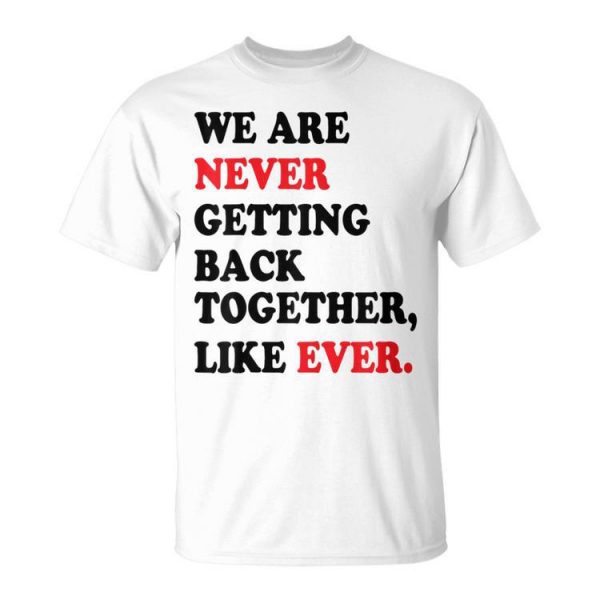 We Are Never Getting Back Together Like Ever Retro Unisex T-Shirt