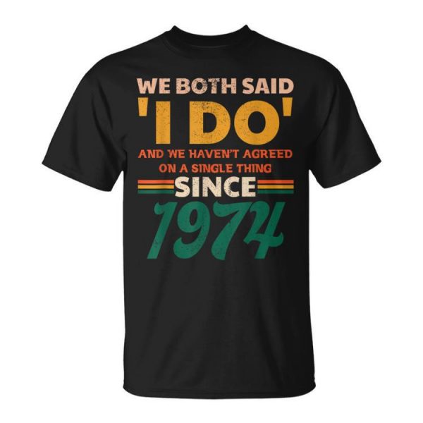 We Both Said I Do Since 1974 50Th Wedding Anniversary Unisex T-Shirt