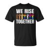 We Rise Together Black Lgbt Gay Pride Support Lgbtq Parade Unisex Unisex T-Shirt