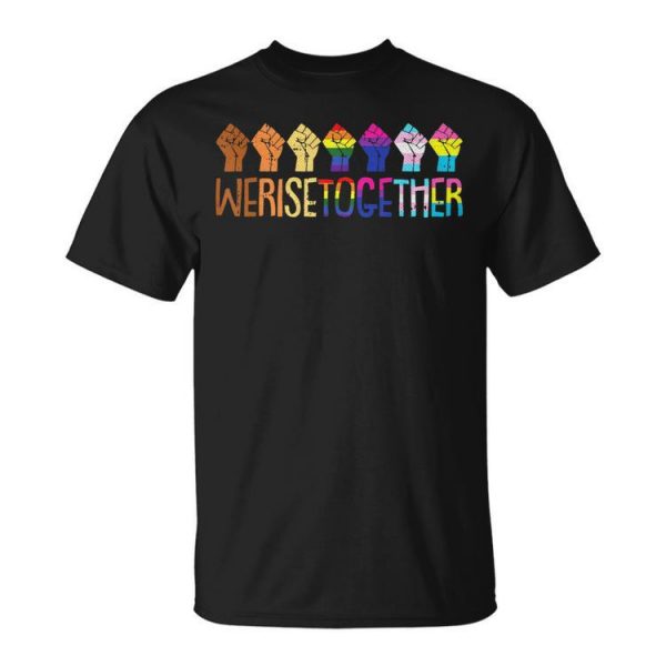 We Rise Together Lgbt Q Pride Social Justice E Ally Unisex Unisex T-Shirt