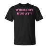 Where My Hug At Wife Husband Sayings Unisex T-Shirt