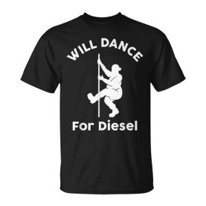 Will Dance For Diesel Funny Husband Dad Fat Man Fathers Day Gift For Mens Unisex Unisex T-Shirt