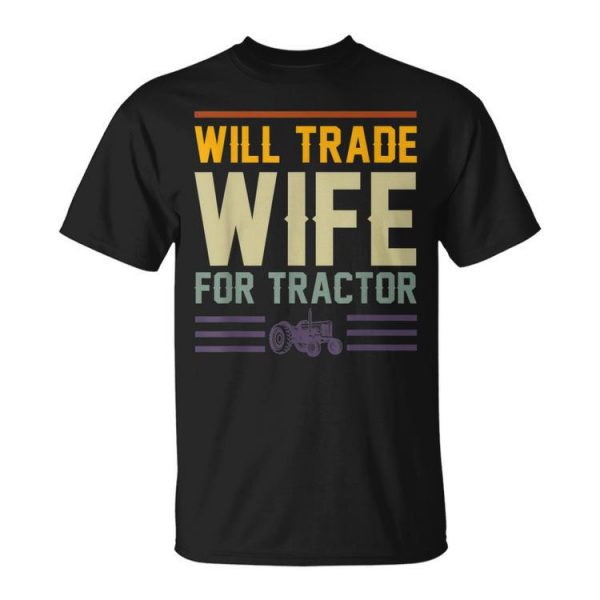 Will Trade Wife For Tractor Farmer Farming Gag Outfit Unisex Unisex T-Shirt