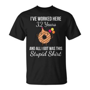 Work Anniversary 32 Years Thirty Two Years Stupid Donut Unisex Unisex T-Shirt