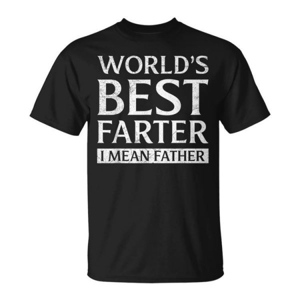 Worlds Best Farter I Mean Father Papa Pops Parent Hero Unisex Unisex T-Shirt