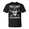 You CanA«T Scare Me I Have Seven Kids Husband Stepdad Adult Unisex Unisex T-Shirt