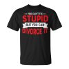 You Cant Fix Stupid But You Can Divorce It Ex-Wife Party It Gifts Unisex Unisex T-Shirt